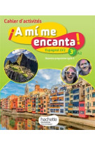 A mi me encanta espagnol cycle 4 / 3e lv2 - cahier d-activites - ed. 2017 - cahier, cahier d-exercic