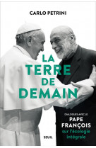 La terre de demain. dialogues avec le pape francois sur l-ecologie integrale ((preface du cardinal)