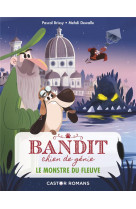 Bandit, chien de genie - t01 - le monstre du fleuve