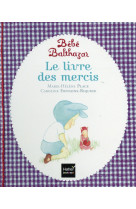 Bebe balthazar - le livre des mercis - pedagogie montessori 0/3 ans