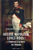 Accuse napoleon, levez-vous ! - l-empereur a la barre de l-histoire