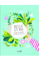 Belle et bio, manuel illustre de cosmetique naturelle