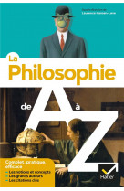 La philosophie de a a z (nouvelle edition) - les auteurs, les oeuvres et les notions en philo