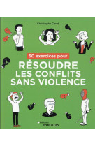 50 exercices pour resoudre les conflits sans violence
