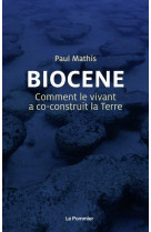 Biocene - comment le vivant a coconstruit la terre