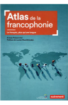 Atlas de la francophonie - le francais, plus qu-une langue