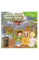 Charles : enfant de la seconde guerre mondiale - 1939-1945