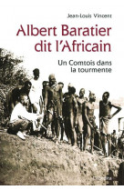 Albert baratier dit l-africain - un comtois dans la tourmente