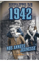 Enfants de 1942 - nos annees jeunesse