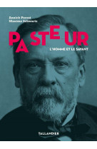 Pasteur - l-homme et le savant