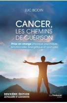 Cancer, les chemins de guerison 2ed - prise en charge physique, psychique, emotionnelle, energetique