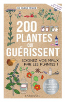 200 plantes qui guerissent - soignez vos maux par les plantes !