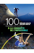 100 histoires de legende - a la conquete de l'impossible - livre