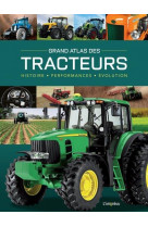Grand atlas des tracteurs - histoire, performances, evolutions
