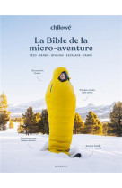 La bible de la micro aventure - velo - rando - bivouac - escalade - canoe