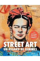 Street art : un regard de femmes - 24 portraits d-artistes engagees
