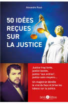 50 idees recues sur la justice - justice trop lente, justice laxiste, justice  aaux ordresa , justic