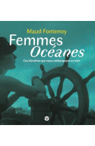 Femmes oceanes - ces heroines qui nous embarquent en mer