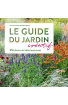 Le guide du jardin creatif - 850 plantes et idees inspirantes