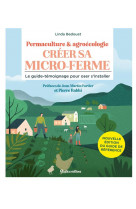 Creer sa micro-ferme : permaculture et agroecologie ne