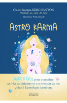 Astro karma - guide d-eveil pour connaitre ses vies anterieures et son chemin de vie grace a l-astro