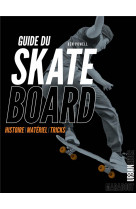 Guide du skateboard - histoire - materiel - tricks