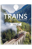 Trains d-exception en france - 15 voyages singuliers et authentiques