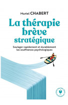 La therapie breve strategique - soulager rapidement et durablement les souffrances psychologiques