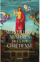 Les merveilleux mysteres de la foi chretienne - revelent l-etonnant dieu d-amour