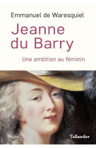 Jeanne du barry - une ambition au feminin - illustrations, couleur