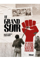 Le grand soir - une histoire de l-extreme gauche francaise