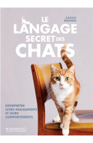 Le langage secret des chats - interpreter leurs miaulements et leurs comportements