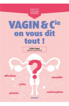 Vagin et cie, on vous dit tout ! - regles, contraception, sexualite, perinee, affections...