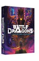Battle dragons - tome 1 - la cite des voleurs