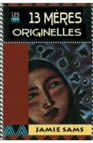 Les 13 meres originelles - la voie initiatique des femmes amerindiennes