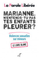 Marianne, n'entends-tu pas tes enfants pleurer ? livre blanc sur les violences sexuelles sur mineurs