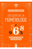 Les clefs de la numerologie - ce que les chiffres vous revelent