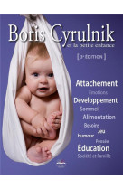 Boris cyrulnik et la petite enfance - attachement. emotions. developpement. sommeil. alimentation. b
