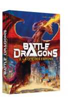 Battle dragons - tome 2 - la cité des espions