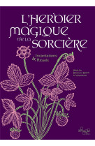 L-herbier magique de la sorciere - incantations & rituels