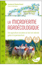 La microferme agroecologique - une agriculture circulaire ou tout est valorise grace a la permacultu