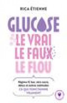 Glucose : le vrai - le faux - le flou - regime ig bas, zero sucre, detox et autres methodes : ce qui