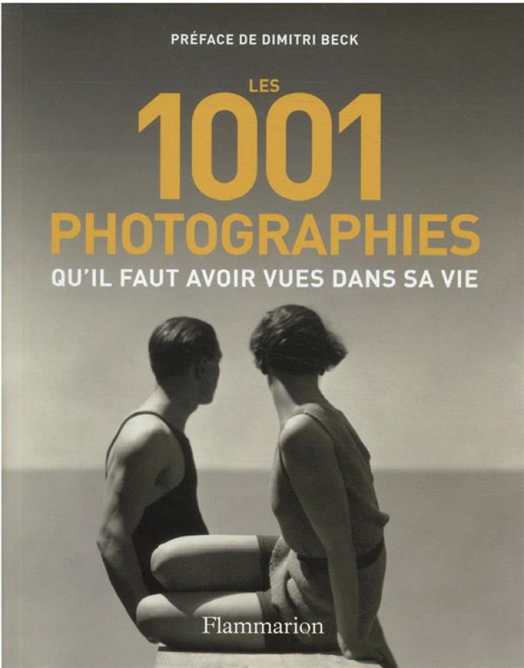 LES 1001 PHOTOGRAPHIES QU-IL FAUT AVOIR VUES DANS SA VIE - COLLECTIF/BECK - FLAMMARION