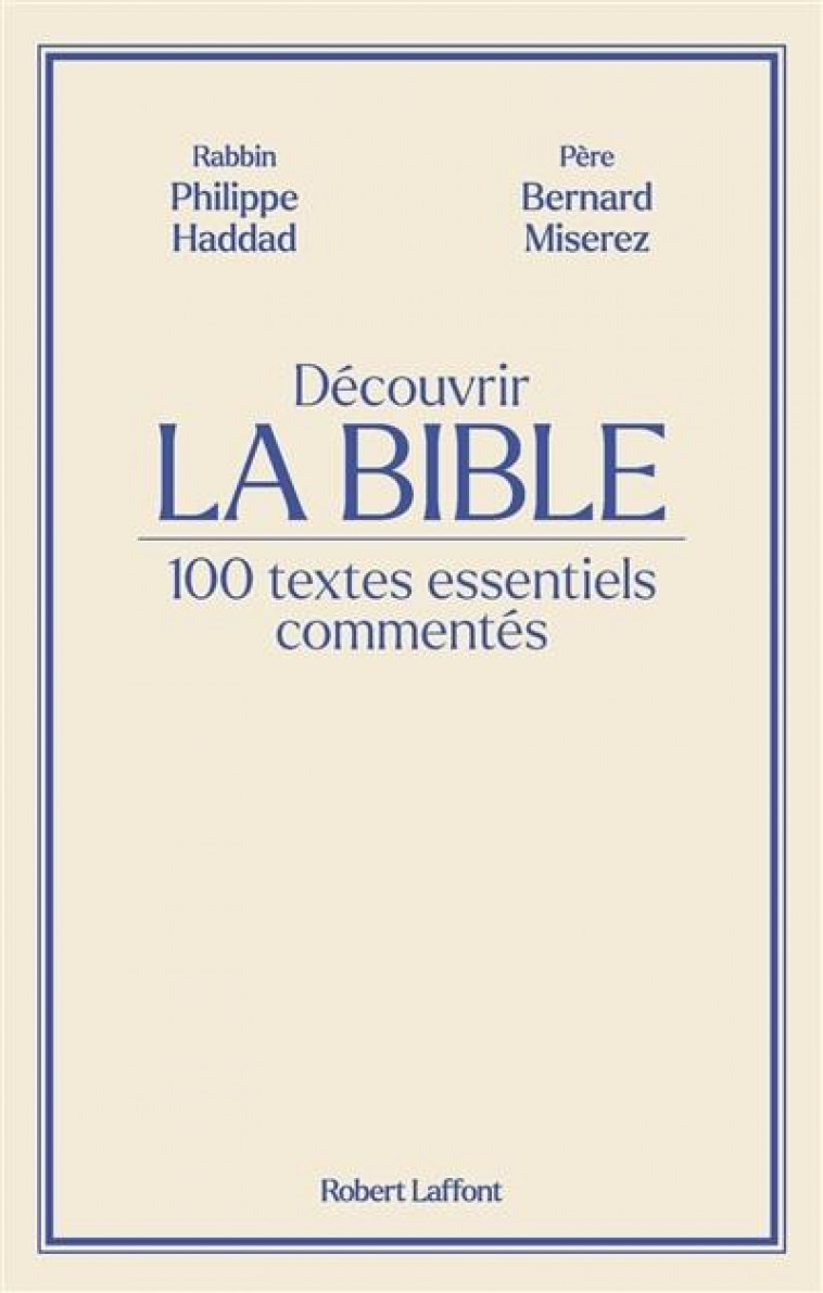 DECOUVRIR LA BIBLE - 100 TEXTES ESSENTIELS COMMENTES - HADDAD/MISEREZ - ROBERT LAFFONT