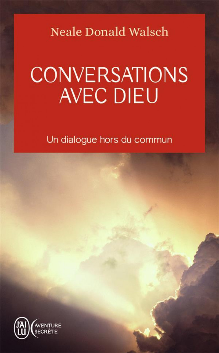 CONVERSATIONS AVEC DIEU - VOL01 - UN DIALOGUE HORS DU COMMUN - WALSCH NEALE DONALD - J'AI LU