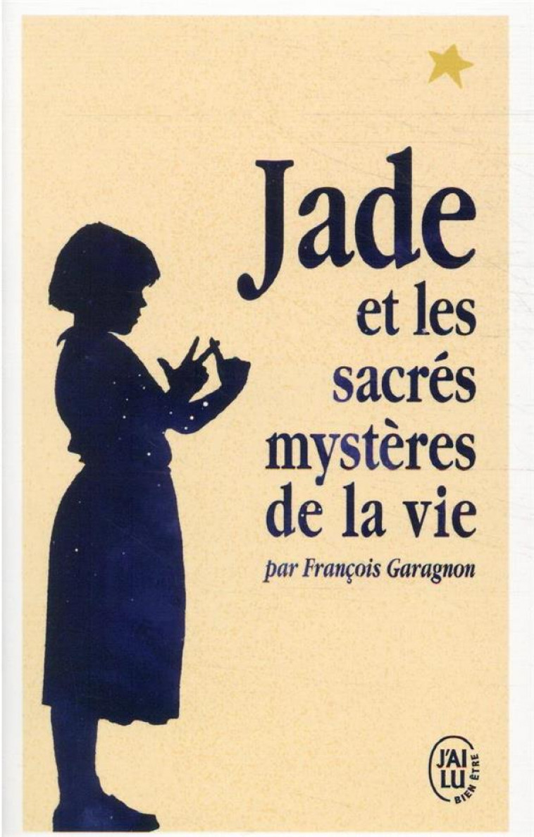 JADE ET LES SACRES MYSTERES DE LA VIE - GARAGNON FRANCOIS - J'AI LU