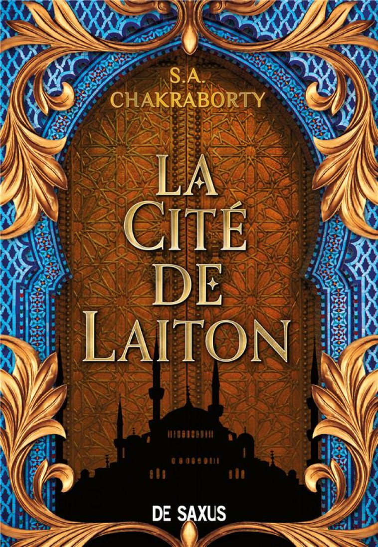 LA CITE DE LAITON - LIVRE 1 LA TRILOGIE DAEVABAD (BROCHE) - VOL01 - CHAKRABORTY S.A. - DE SAXUS
