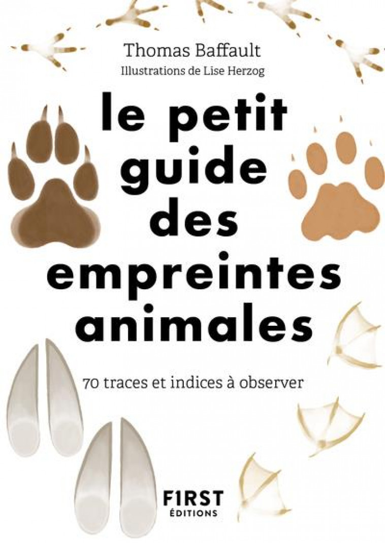 LE PETIT GUIDE DES EMPREINTES ANIMALES - 70 TRACES ET INDICES A OBSERVER - BAFFAULT/HERZOG - FIRST