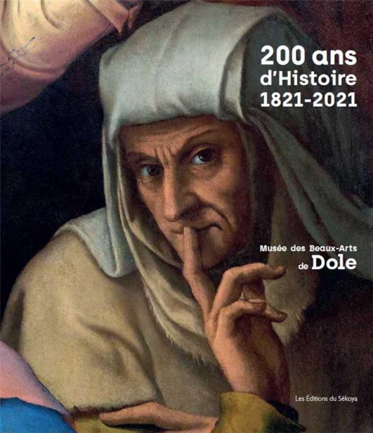 200 ANS D-HISTOIRE - MUSEE DES BEAUX ARTS DE DOLE - COLLECTIF - SEKOYA