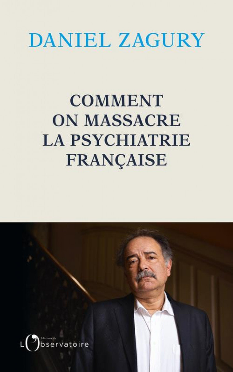 COMMENT ON MASSACRE LA PSYCHIATRIE FRANCAISE - ZAGURY DANIEL - L'OBSERVATOIRE